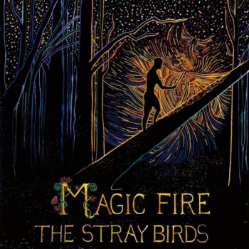 The Stray Birds - Magic Fire (2016)