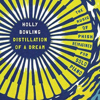 Holly Bowling - Distillation of a Dream: The Music of Phish Reimagined for Solo Piano (2015)