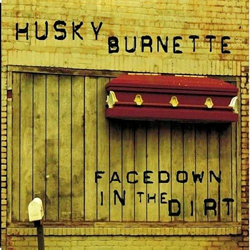 Husky Burnette - Facedown In The Dirt (2011)