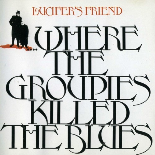 Lucifer's Friend - Where The Groupies Killed The Blues (1972) [Reissue 1991]