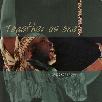 Gregg Kofi Brown - Together As One (2005)