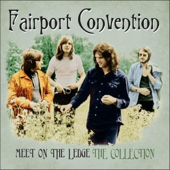 Fairport Convention - Meet On The Ledge: The Collection (2012)