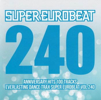 VA - Super Eurobeat Vol. 240 - Anniversary Hits 100 Tracks [2CD Box Set] (2016)