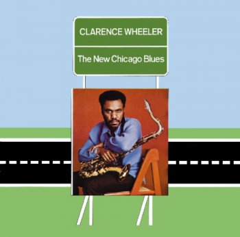 Clarence Wheeler - The New Chicago Blues (1972) [Reissue 2008]