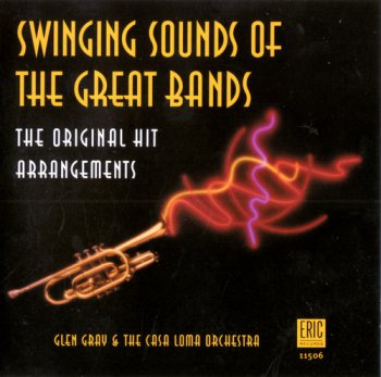 Glen Gray & The Casa Loma Orchestra - Swinging Sounds Of The Great Bands (1999)