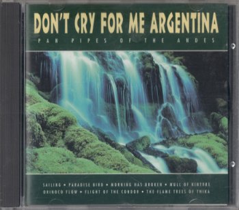 Pan Pipes Of The Andes - Don't Cry For Me Argentina (1995)