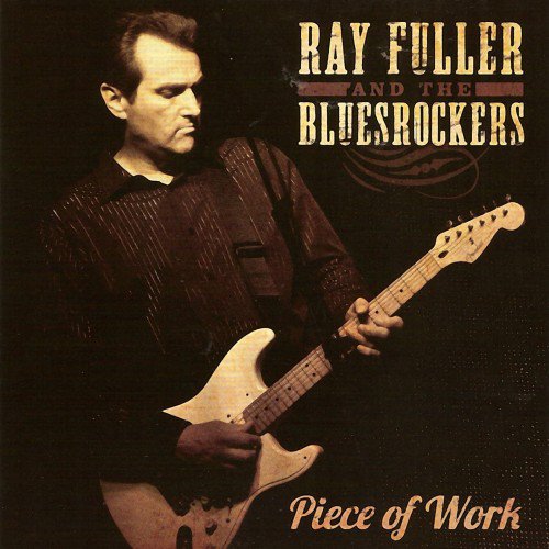Ray Fuller and the Blues Rockers - Piece of Work (2011)