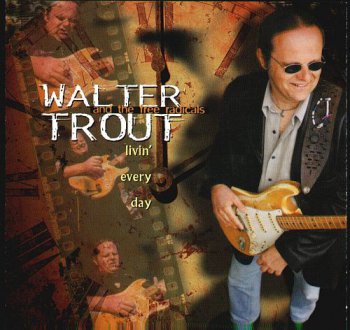 Walter Trout & The Free Radicals - Livin' Every Day (1999)