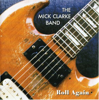 The Mick Clarke Band - Roll Again 1995