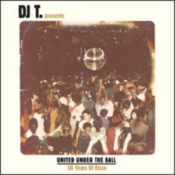 VA - DJ T. Presents: United Under The Ball - 30 Years Of Disco (2011)