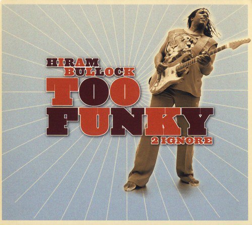 Hiram Bullock - Too Funky 2 Ignore (2005)