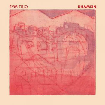 EYM Trio - Khamsin (2016)