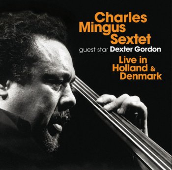 Charles Mingus Sextet Guest Star Dexter Gordon - Live In Holland & Denmark 1972 [2CD] (2013)