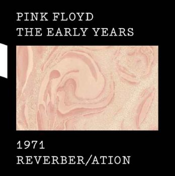 Pink Floyd - The Early Years 1971: Reverber/ation (2017) [Hi-Res]