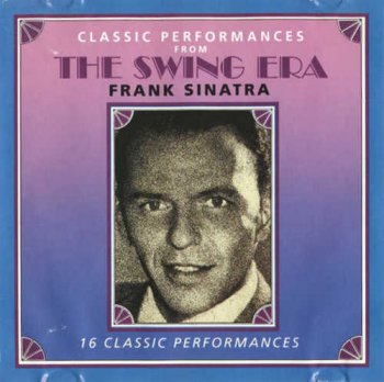 Frank Sinatra - Classic Performances from The Swing Era (2000)