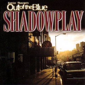 Kevin Thorpe's Out Of The Blue - Shadowplay (2001)