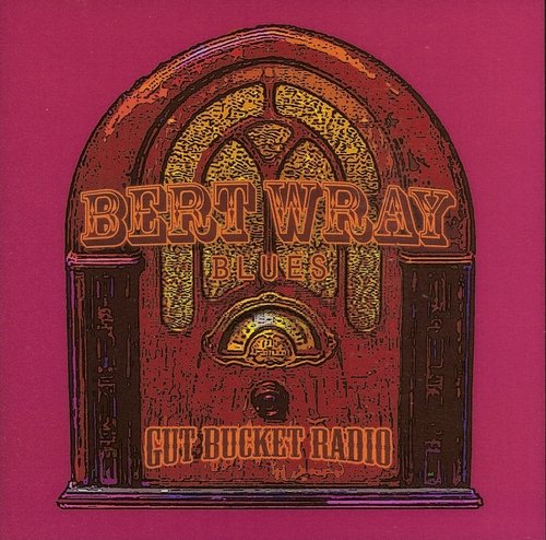 Bert Wray Blues - Gut Bucket Radio (2017)