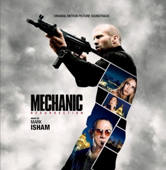Mark Isham - Mechanic: Resurrection [Original Motion Picture Soundtrack] (2016)