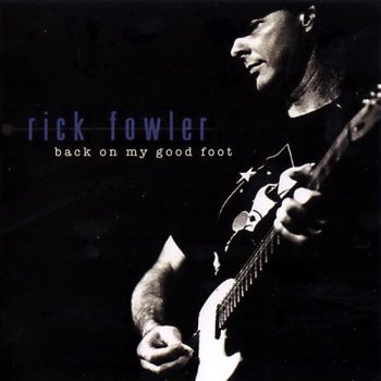 Rick Fowler - Back On My Good Foot (2008)