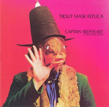 Captain Beefheart & His Magic Band - Trout Mask Replica (1969) [Reissue 1989]