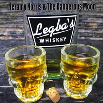Jeramy Norris & the Dangerous Mood - Legba's Whiskey (2016)