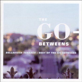 The Go-Betweens - Bellavista Terrace: Best of The Go-Betweens (1999)