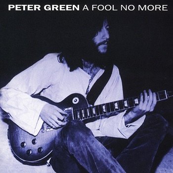 Peter Green - A Fool No More (2001)