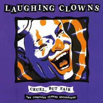 Laughing Clowns - Cruel, But Fair: The Complete Clowns Recordings [3CD Box Set] (2005)