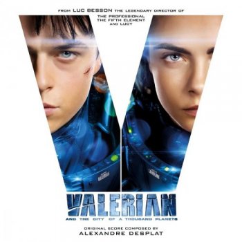 Alexandre Desplat - Valerian and the City of a Thousand Planets [Original Motion Picture Soundtrack] (2017) 