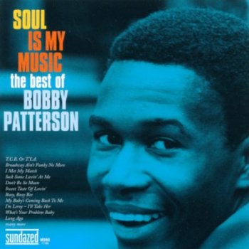 Bobby Patterson - Soul Is My Music: The Best of Bobby Patterson [2CD] (2003)