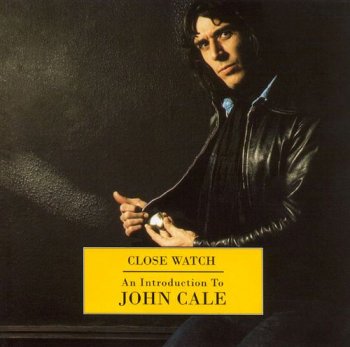 John Cale - Close Watch: An Introduction to John Cale (1999)