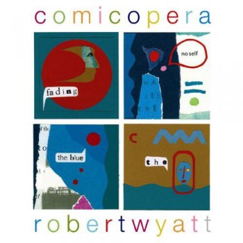 Robert Wyatt - Comicopera (2007)