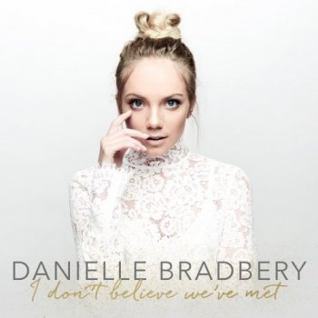 Danielle Bradbery - I Don't Believe We've Met (2017)