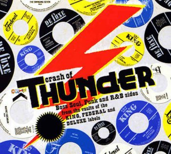 VA - Crash Of Thunder: Boss Soul, Funk and R&B Sides from the Vaults of the King, Federal and Deluxe Labels (2007)