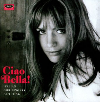 VA - Ciao Bella! Italian Girl Singers Of The 60's [Remastered] (2015)