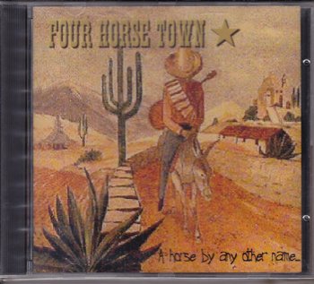 Four Horse Town - A Horse By Any Other Name (1999)