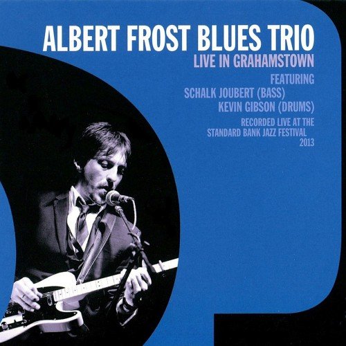 Albert Frost Blues Trio - Live In Grahamstown (2018)