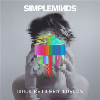 Simple Minds - Walk Between Worlds [Deluxe Edition] (2018)