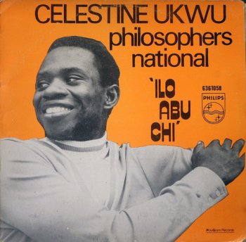 Celestine Ukwu & His Philosophers National - Ilo Abu Chi (1974)