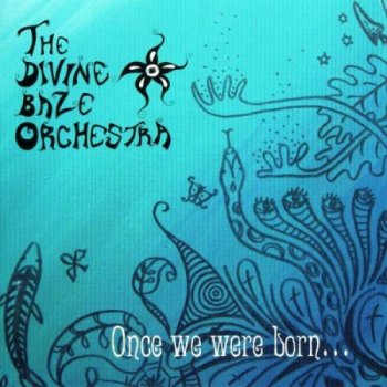 The Divine Baze Orchestra - Once We Were Born (2007)