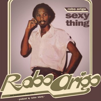 Robo Arigo & His Konastone Majesty - Sexy Thing (1982) [Reissue 2017]