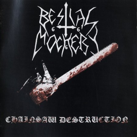 Bestial Mockery - Chainsaw Destruction (12 Years on the Bottom of a Bottle) Compilation (2007)