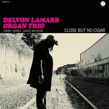 Delvon Lamarr Organ Trio - Close But No Cigar (2018)