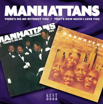 The Manhattans - There's No Me Without You & That's How Much I Love You [Remastered] (2004)