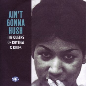 VA - Ain't Gonna Hush: The Queens Of Rhythm & Blues [3CD Set] (2015) 