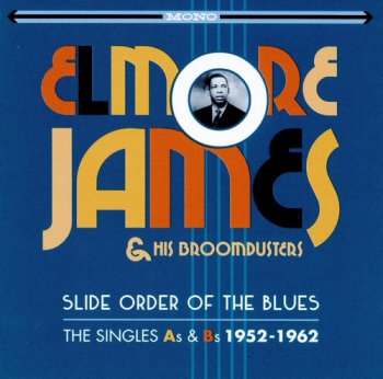 Elmore James & His Broom Dusters - Slide Order Of The Blues: The Singles As & Bs 1952-1962 [2CD Remastered Set] (2016)