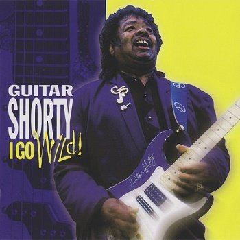 Guitar Shorty - I Go Wild! (2001)