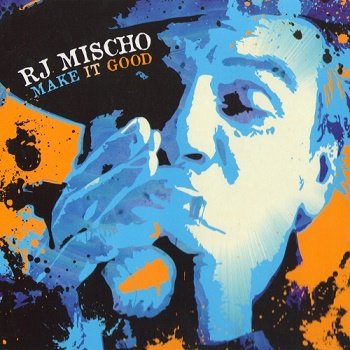 RJ Mischo - Make It Good (2012)