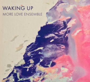 More Love Ensemble - Waking Up (2018)