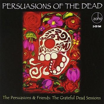 Persuasions & Friends - Persuasions of the Dead: The Grateful Dead Sessions (2011)